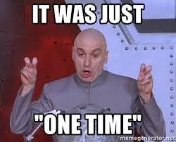 It Was Just One Time Dr Evil Air Quotes Meme Generator