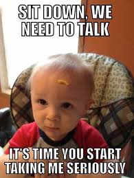 It will be published if it complies with the content rules and our moderators approve it. Baby Memes We Need To Talk Funny Memes