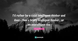 A single quotation mark a single quotation mark, ('). I D Rather Be A Semi Intelligent Thinker And Doer Than A Highly Inte Quote By Waqas Rabbani Quoteslyfe