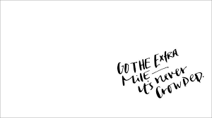 Black And White Desktop Wallpaper Minimal Black White Minimal Go Extra Mile Desktop Wallpaper Background Mac Computer De Desktop Background Quote Desktop Wallpaper Quotes Minimal Desktop Wallpaper