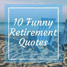 Funny retirement quotes for your boss. 10 Funny Retirement Quotes The Zen Introvert