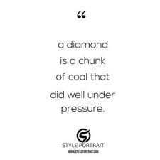  A Diamond Is A Coal That Did Well Under Pressure Quote Quotes Businessquote Smallbusinessowner Smallbusiness Business Quotes Under Pressure Quotes