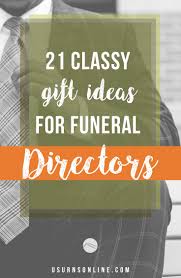 21 Classy Gift Ideas For Funeral Directors Urns Classy Gift Ideas Funeral Gifts Classy Gift