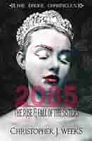2085: The Rise & Fall of The Sisters (The Drone Chronicles): Weeks,  Christopher J.: 9781099033858: Amazon.com: Books