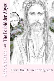 Jesus, the Eternal Bridegroom: The Forbidden Abyss: Part Two: Chana,  Gabrielle, Schuler, Gail Chord, Spiner, Brent, Spiner, Brent, Spiner,  Brent, Jenkins, Terrance, McConaughey, Matthew, Putin, Vladimir, Butler,  Gerard, Jackman, Hugh: 9781511508490 ...
