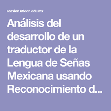Analisis Del Desarrollo De Un Traductor De La Lengua De Senas Mexicana Usando Reconocimient Lengua De Senas Mexicana Lengua De Senas Reconocimiento De Patrones