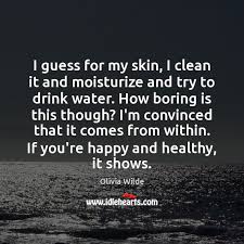 I Guess For My Skin I Clean It And Moisturize And Try Idlehearts