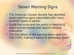 Normally, the genes inside each cell order it to grow, work, reproduce and die which makes us healthy, but sometimes this order get confused, causing the cells to form lumps or tumours, or spread through the bloodstream and. Caution 7 Warning Signs Of Cancer