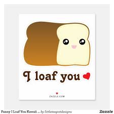 Funny I Loaf You Kawaii Cartoon Cute Food Pun Love Sticker Zazzle Com I Love You Funny Love You Funny Cute I Love You