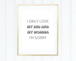Drake I Only Love My Bed And My Mama Drake Lyrics Printable I Only Love My Bed And My Momma Etsy Rap Lyrics My Love My Only Love