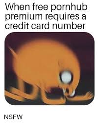 Unfortunately, we are unable to accept credit cards at this moment, the pornhub premium services webshop page says. When Free Pornhub Premium Requires A Credit Card Number Funny Meme On Me Me