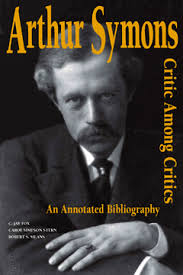 Arthur Symons, Critic Among Critics: An Annotated Bibliography by Fox,  Stern & Means
