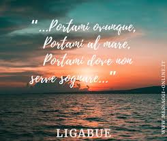 Luciano Ligabue Portami Ovunque Portami Al Mare Portami Dove Non Serve Sognare Citazioni Musicali Citazioni Di Canzoni Citazioni Instagram