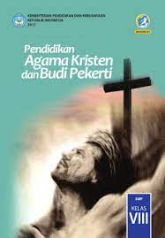 Check spelling or type a new query. Pendidikan Agama Kristen Dan Budi Pekerti Smp Kelas Viii Kurikulum 2013 Edisi Revisi 2017 Buku Sekolah Elektronik Bse