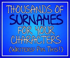 Use the list below to find your last name and learn. Have The First Name Down But Can T Quite Figure Out What Your Character S Last Name Should Be Here Are Thousands Book Writing Tips Novel Writing Writing Tips