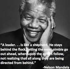 A Leader Is Like A Shepherd Too True Mandela Quotes Nelson Mandela Quotes Famous Leadership Quotes