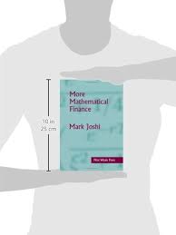 Amazon.com: More Mathematical Finance: 9780987122803: Joshi, Mark Suresh:  Books
