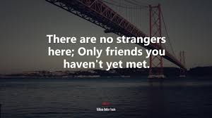 628928 There Are No Strangers Here Only Friends You Haven T Yet Met William Butler Yeats Quote 4k Wallpaper Mocah Hd Wallpapers