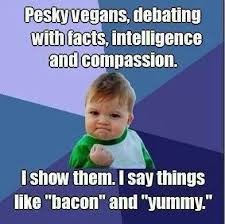 The Carnivores Really Pose Stellar Arguments Don T They With All Due Respect Sort Of These People Are Idiots When The Vegan Jokes Vegan Humor Vegan Quotes