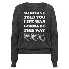 So No One Told You Life Was Gonna Be This Way Clap Clap Clap Clap So No One Told You Life Was Gonna Be This Way T Shirts Lookhuman Friends Sweatshirt Friends Tv Show Shirt Sweatshirt Designs