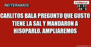 We would like to show you a description here but the site won't allow us. Carlitos Bala Pregunto Que Gusto Tiene La Sal Y Mandaron A Hisoparlo Ampliaremos Placas Rojas Tv