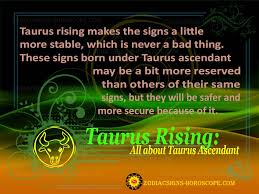 Your relationships with your friends and family are very important for you and the truth is you'd do. Taurus Rising Personality Traits Of Taurus Ascendant Taurus Rising Sign