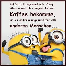 Stimmt Iwi Guten Morgen Kaffee Lustig Witzige Spruche Minions Spruche