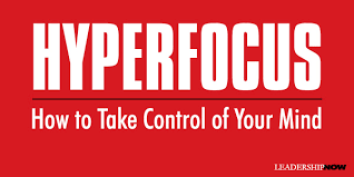 Hyperfocus How To Take Control Of Your Mind Leading Blog A Leadership Blog