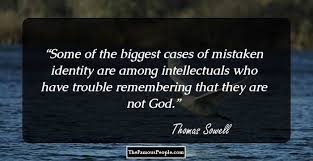  Some Of The Biggest Cases Of Mistaken Identity Are Among Intellectuals Who Have Trouble Remembering That The Reality Quotes Notable Quotes Inspirational Quotes