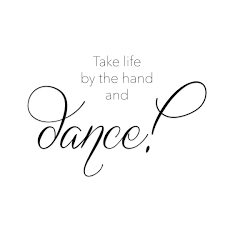 Take Life By The Hand And Dance Life Life Words Quotes Quotes To Live By Dance White Background Quotes Quotes To Live By Quotes White
