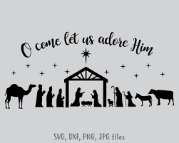 Nativity Svg O Come Let Us Adore Him Svg Nativity Scene Etsy Nativity Silhouette Christmas Svg Nativity Scene