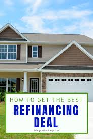 How To Get The Best Refinancing Deal Living On The Cheap Home Refinance Refinancing Mortgage Refinance Mortgage