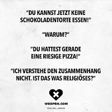 Du Kannst Jetzt Keine Schokolade Mehr Essen Warum Du Hattest Gerade Eine Riesige Pizza Ich Versteh Den Zusammenhang Nicht Ist Das Was Religioses Lustige Zitate Und Spruche Spruche Witzige Spruche
