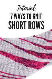 Basically, a short row is just that: 7 Ways To Knit Short Rows