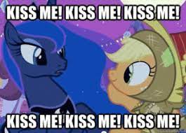 Kiss Me Kiss Me Kiss Me My Little Pony Friendship Is Magic Know Your Meme