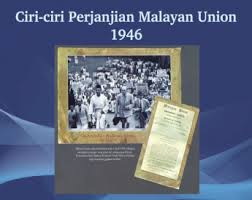 Maybe you would like to learn more about one of these? Ciri Ciri Perjanjian Malayan Union 1956