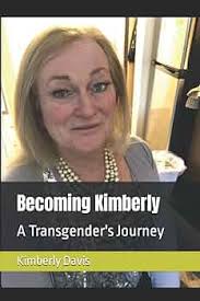Becoming Kimberly: A Transgender's Journey: Davis, Rebekah Kimberly:  9781521597750: Amazon.com: Books