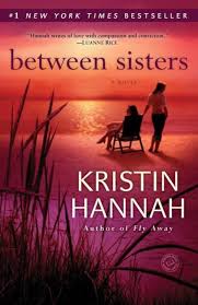 1 New York Times Bestsellerno One Knows You Like Your Sister She Can Make You Laugh Or Break Your Heart With A Single Word Sisters Book Kristin Hannah Books
