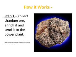 A uranium ore mineral is therefore a mineral possessing such physical and chemical properties and occurring in a deposit in such concentrations that it may be used for the profitable the uranium content of a mineral does not of itself, however, determine whether it is a uranium ore mineral. Warm Up Q What Element Do We Use In Nuclear Power Name 3 Properties Of This Element Uranium Naturally Occurring Radioactive Very Dense And Heavy Shiny Ppt Download