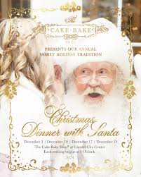 The Cake Bake Shop presents our annual family holiday tradition—Christmas  Dinner with Santa. Celebrate the season with a festive evening filled with  Christmas carolers, holiday cocktails, Champagne, a three-course dinner,  dessert, decorate