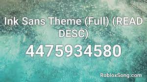 928385983 (click the button next to the code to copy it) song information: Ink Sans Theme Full Read Desc Roblox Id Roblox Music Codes