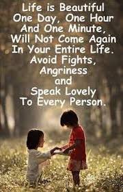 Life Is Beautiful One Day One Hour And One Minute Will Not Come Again In Your Entire Life Avoid F Life Is Beautiful Quotes Beautiful Quotes Everyday Quotes