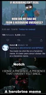 Check spelling or type a new query. If Herobrineisn Treal How Did My Dad Die I From Herobrine Overdose Am Twitter For Android Notch Notch Id Replying To You Made Me Click Like On A Herobrine Meme It S Been