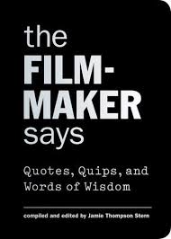 There needs to be more film directors of colour. The Filmmaker Says Quotes Quips And Words Of Wisdom Stern Jamie Thompson 9781616892203 Amazon Com Books