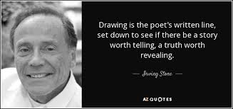Irving Stone quote: Drawing is the poet's written line, set down to see...