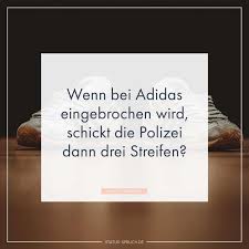 Wenn Bei Adidas Eingebrochen Wird Schickt Die Polizei Dann Drei Streifen Whatsapp Status Spruche Lustig Lustige Spruche Spruche