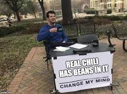 I love making chili with beans. I Am Pro Bean Memes
