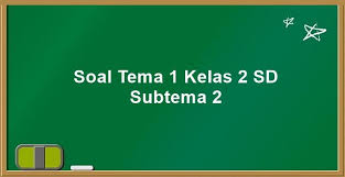 Latihan soal matematika kelas 2 sd tema 1. Soal Tema 1 Kelas 2 Sd Subtema 2 K13 Kunci Jawaban