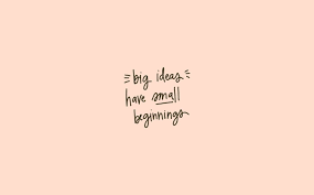 Desktop Wallpaper Tumblr Big Ideas Have Small Beginnings Alexia Beau Laptop Wallpaper Quotes Laptop Wallpaper Laptop Wallpaper Desktop Wallpapers