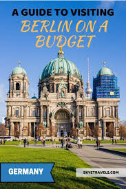 Budget Travel Guide How Expensive Is Berlin On A Budget Skye Travels In 2020 Cities In Germany Berlin Travel Travel